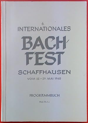 Bild des Verkufers fr 6. Internationales Bach-Fest Schaffhausen vom 22.-29. Mai 1960 - Programmbuch zum Verkauf von biblion2