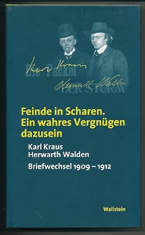 Feinde in Scharen. Ein wahres Vergnügen dazusein. Karl Kraus - Herwarth Walden. Briefwechsel 1909...