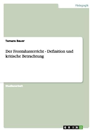 Bild des Verkufers fr Der Frontalunterricht - Definition und kritische Betrachtung zum Verkauf von AHA-BUCH GmbH