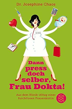 Seller image for Dann press doch selber, Frau Dokta! : aus dem Klinik-Alltag einer furchtlosen Frauenrztin. Fischer ; 19634 for sale by Antiquariat Buchhandel Daniel Viertel