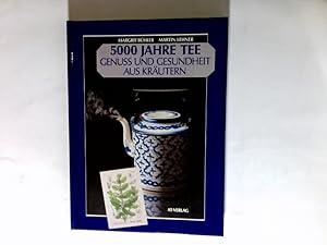 Seller image for 5000 Jahre Tee : Genuss u. Gesundheit aus Krutern. AT-Vitrine for sale by Antiquariat Buchhandel Daniel Viertel