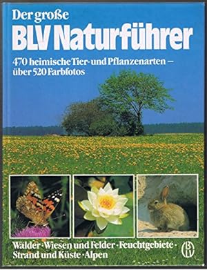 Seller image for Der grosse BLV-Naturfhrer : Wlder, Wiesen u. Felder, Feuchtgebiete, Strand u. Kste, Alpen ; 470 heim. Tier- u. Pflanzenarten. for sale by Antiquariat Buchhandel Daniel Viertel