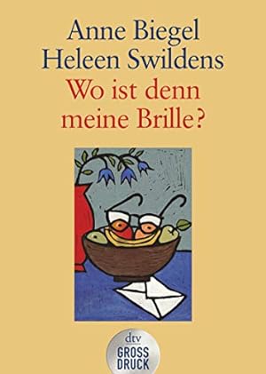 Wo ist denn meine Brille? : Briefwechsel zweier Frauen über das Älterwerden. Anne Biegel ; Heleen...