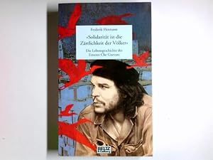 Bild des Verkufers fr Solidaritt ist die Zrtlichkeit der Vlker" : die Lebensgeschichte des Ernesto Che Guevara. Gulliver ; 913 zum Verkauf von Antiquariat Buchhandel Daniel Viertel