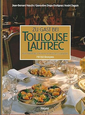 Seller image for Zu Gast bei Toulouse Lautrec. Der Maler des Moulin-Rouge als Gourmet. Mit 160 Rezepten. Aus dem Franzsischen bertragen von Rudolf Kimmig. for sale by Lewitz Antiquariat