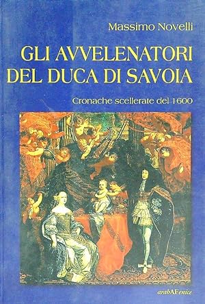Seller image for Gli avvelenatori del Duca di Savoia for sale by Librodifaccia