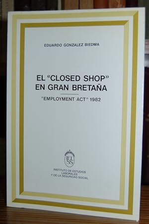 Seller image for EL "CLOSED SHOP" EN GRAN BRETAA. "Employment act" 1982 for sale by Fbula Libros (Librera Jimnez-Bravo)