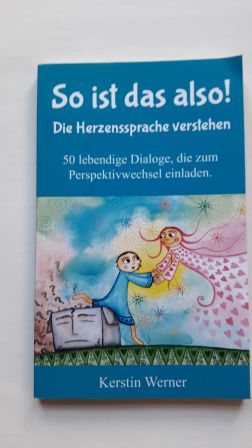 SO IST DAS ALSO! Die Herzenssprache verstehen, 50 lebendige Dialoge, die zum Perspektivwechsel ei...