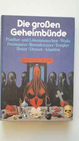 DIE GROßEN GEHEIMBÜNDE; Panther- und Löwenmenschen - Wodu - Freimaurer - Rosenkreuzer - Templer -...