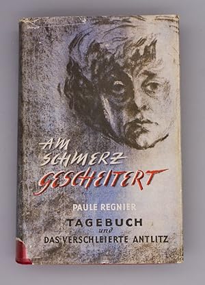 Am Schmerz gescheitert; Tagebuch und das verschleierte Antlitz;