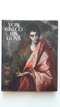Seller image for VON GRECO BIS GOYA; Vier Jahrhunderte Spanische Malerei; for sale by Schtze & Co.