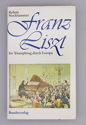 Franz Liszt; Im Triumphzug durch Europa;