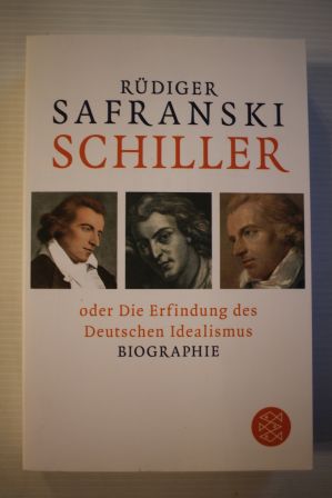 Schiller; oder Die Erfindung des Deutschen Idealismus - Biographie;