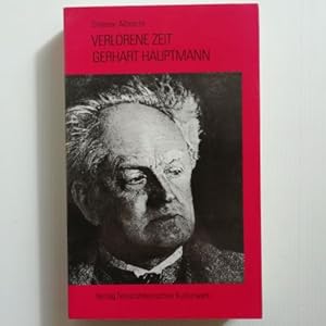 Verlorene Zeit - Gerhart Hauptmann; Von Hiddensee bis Agnetendorf - Orte, Texte, Zeichen;