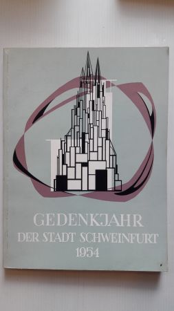 GEDENKJAHR DER STADT SCHWEINFURT 1954; Zerstörung und Wiederaufbau in sieben Jahrhunderten - Fest...