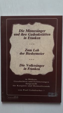 DIE MINNESÄNGER UND IHRE GEDENKSTÄTTEN IN FRANKEN / ZUM LOB DER BIEDERMEIER / DIE VOLKSSÄNGER IN ...