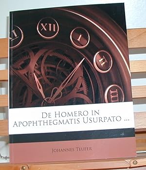 De Homero in Apophthegmatis Usurpato .