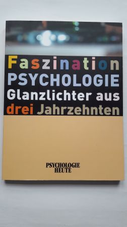 FASZINATION PSYCHOLOGIE GLANZLICHTER AUS DREI JAHRZEHNTEN; Redaktion Psychologie Heute,