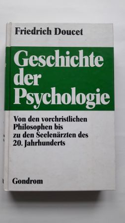 GESCHICHTE DER PSYCHOLOGIE; Von den vorchristlichen Philosphen bis zu den Seelenärzten des 20. Ja...