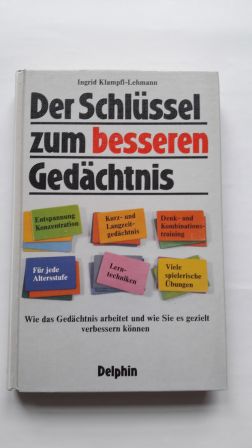 DER SCHLÜSSEL ZUM BESSEREN GEDÄCHTNIS; Wie das Gedächtnis arbeitet und wie Sie es gezielt verbess...