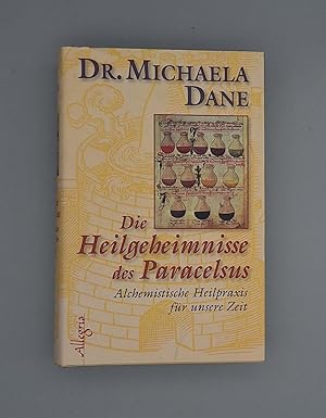 Bild des Verkufers fr Die Heilgeheimnisse des Paracelsus; Alchemistische Heilkunst fr unsere Zeit; zum Verkauf von Schtze & Co.
