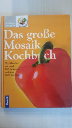 DAS GROßE MOSAIK KOCHBUCH; Der Klassiker mit rund 700 Rezepten und über 1000 Farbfotos;