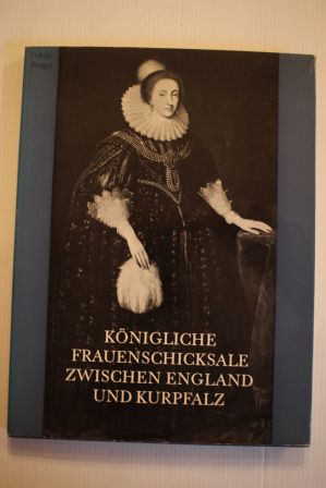 Bild des Verkufers fr KNIGLICHE FRAUENSCHICKSALE ZWISCHEN ENGLAND UND KURPFALZ; zum Verkauf von Schtze & Co.