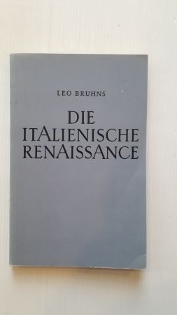 DIE ITALIENISCHE RENAISSANCE; Baumeister, Bildner und Maler in Italien;