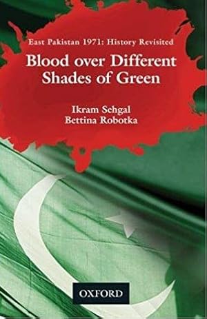 Image du vendeur pour Blood over Different Shades of Green : East Pakistan 1971: History Revisited mis en vente par GreatBookPricesUK