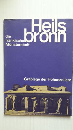 HEILSBRONN DIE FRÄNKISCHE MÜNSTERSTADT; Grablege der Hohenzollern;