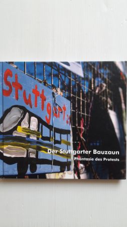 DER STUTTGARTER BAUZAUN; Phantasie des Protests;