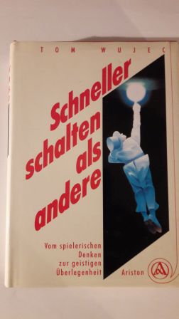 SCHNELLER SCHALTEN ALS ANDERE; vom spielerischen Denken zur geistigen Überlegenheit,