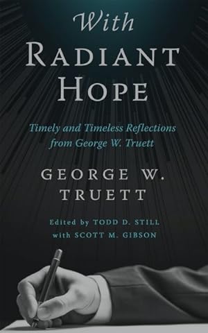 Bild des Verkufers fr With Radiant Hope : Timely and Timeless Reflections from George W. Truett zum Verkauf von GreatBookPricesUK