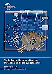 Bild des Verkufers fr Technische Kommunikation Metallbau und Fertigungstechnik Lernfelder 1 - 4 Lsungen zu 15910 zum Verkauf von unifachbuch e.K.