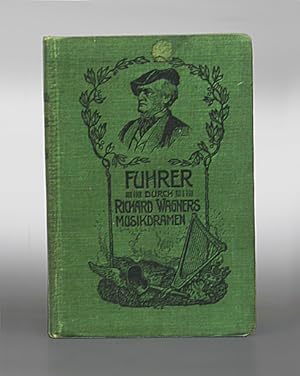 Führer durch Richard Wagners Musikdramen. Allgemeinverständliche Erläuterungen der Dichtung und M...