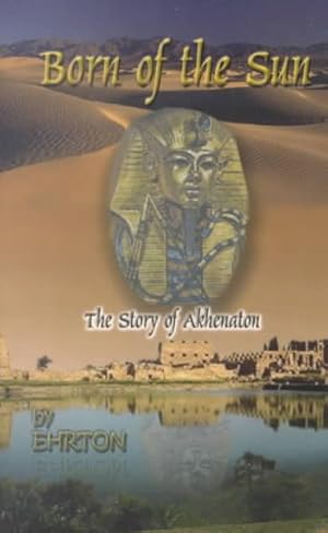 Image du vendeur pour Born of the Sun : The Story of Akhenaton mis en vente par GreatBookPricesUK