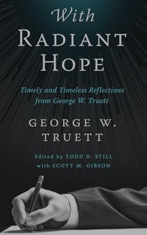 Bild des Verkufers fr With Radiant Hope : Timely and Timeless Reflections from George W. Truett zum Verkauf von GreatBookPrices
