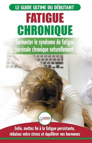 Image du vendeur pour Fatigue Chronique: Guide du syndrome de fatigue chronique des glandes surrnales - Restaurer naturellement les hormones, le stress et l'nergie (Livre -Language: french mis en vente par GreatBookPrices