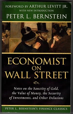 Economist on Wall Street: Notes on the Sanctity of Gold, the Value of Money, the Security of Inve...