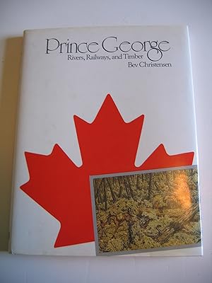 Prince George/Rivers, Railways, and Timber