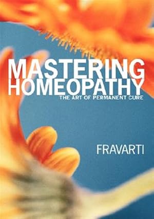 Image du vendeur pour Mastering Homeopathy : The Art of Permanent Cure mis en vente par GreatBookPricesUK