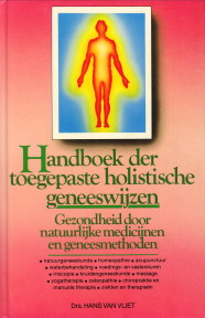 Handboek der toegepaste holistische geneeswijzen. Gezondheid door natuurlijke medicijnen en genee...