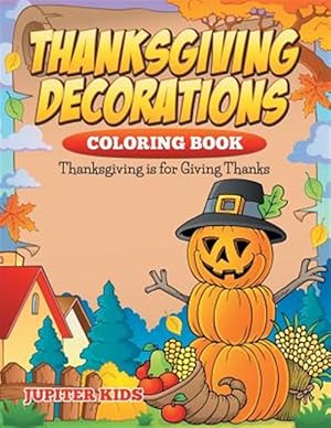 Immagine del venditore per Thanksgiving Decorations Coloring Book: Thanksgiving Is For Giving Thanks venduto da GreatBookPrices