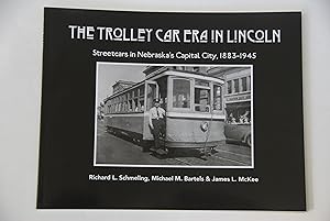 Imagen del vendedor de The Trolley Car Era in Lincoln: Streetcars in Nebrska's Capital City, 1883-1945 a la venta por Lee Booksellers