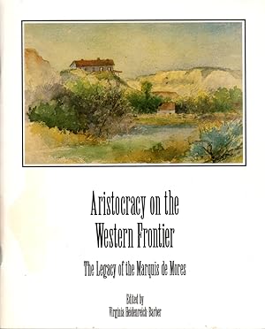 Seller image for Aristocracy on the Western Frontier: The Legacy of the Marquis de Mores for sale by Clausen Books, RMABA