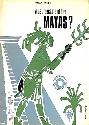 Seller image for What became of the Mayas? Designed and illustrated by Denis Wrigley. With plates for sale by M Godding Books Ltd