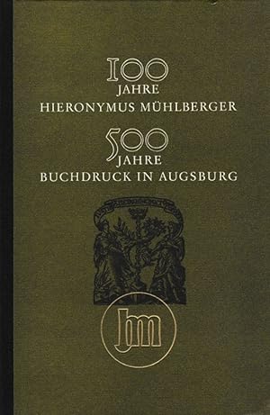 Seller image for Einhundert Jahre Hieronymus Mhlberger. Fnfhundert Jahre Buchdruck in Augsburg. Festbeitrge zur Augsburger Druck- und Verlagsgeschichte. for sale by Brbel Hoffmann