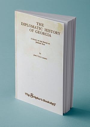 Bild des Verkufers fr THE DIPLOMATIC HISTORY OF GEORGIA; A Study of the Epoch of Jenkins' Ear zum Verkauf von Gordian Booksellers