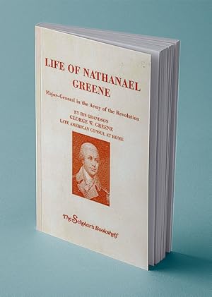 Imagen del vendedor de LIFE OF NATHANAEL GREENE; Major-General in the Army of the Revolution a la venta por Gordian Booksellers