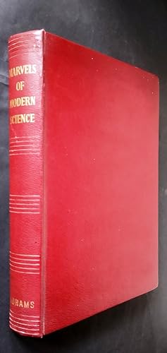 Seller image for Marvels of Modern Science. The Story of the Discoveries of Modern Science and How They are Applied to Shape Our Lives and Direct Our Futures. for sale by Your Book Soon